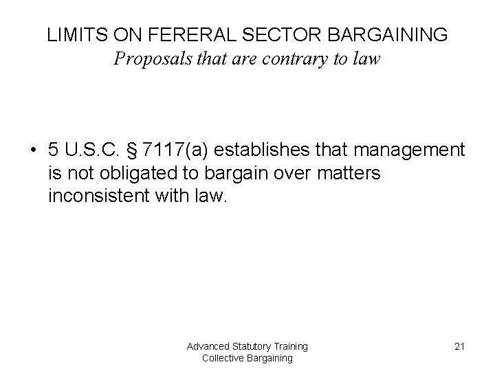 LIMITS ON FERERAL SECTOR BARGAINING Proposals that are contrary to law • 5 U.