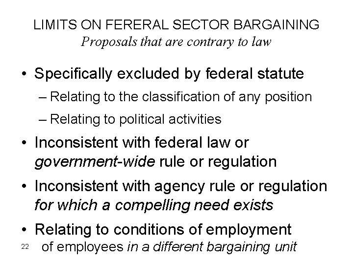 LIMITS ON FERERAL SECTOR BARGAINING Proposals that are contrary to law • Specifically excluded