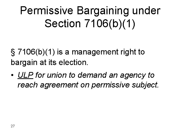 Permissive Bargaining under Section 7106(b)(1) § 7106(b)(1) is a management right to bargain at