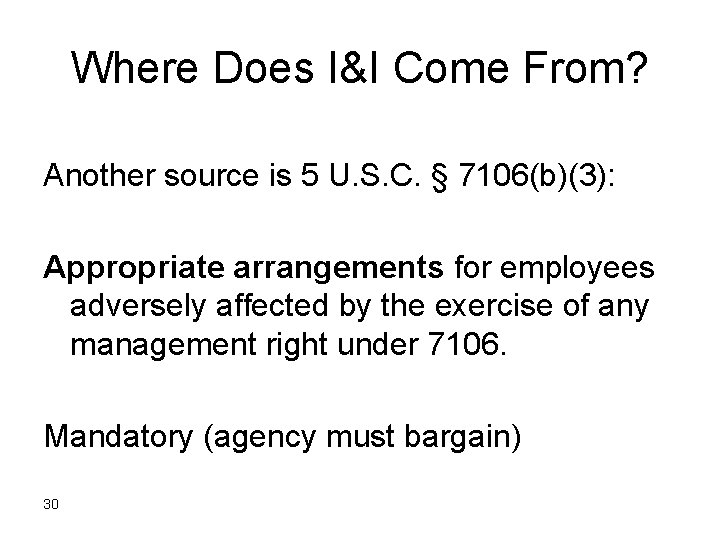 Where Does I&I Come From? Another source is 5 U. S. C. § 7106(b)(3):