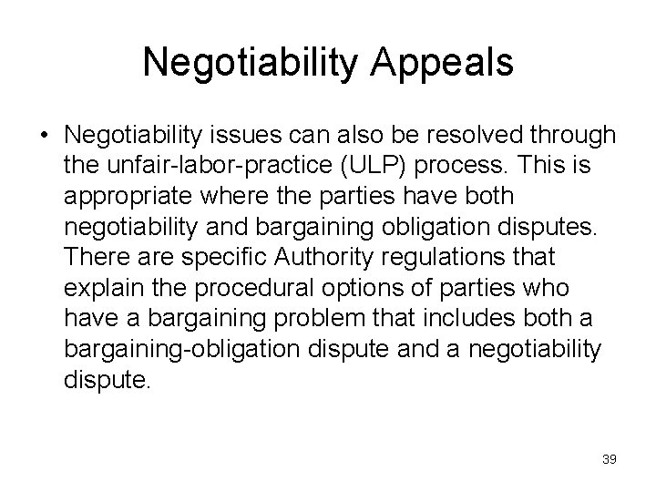 Negotiability Appeals • Negotiability issues can also be resolved through the unfair-labor-practice (ULP) process.