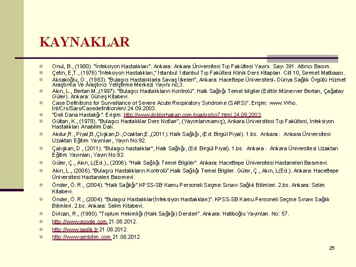 KAYNAKLAR n n n n n Onul, B. , (1980). “İnfeksiyon Hastalıkları”. Ankara: Ankara