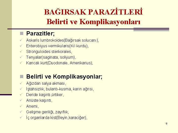 BAĞIRSAK PARAZİTLERİ Belirti ve Komplikasyonları n Parazitler; ü ü ü Askaris lumbrokoides(Bağırsak solucanı), Enterobiyus