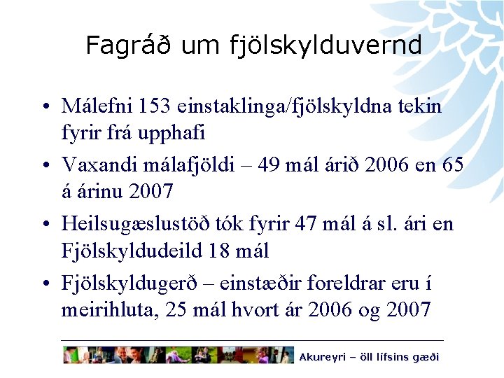 Fagráð um fjölskylduvernd • Málefni 153 einstaklinga/fjölskyldna tekin fyrir frá upphafi • Vaxandi málafjöldi