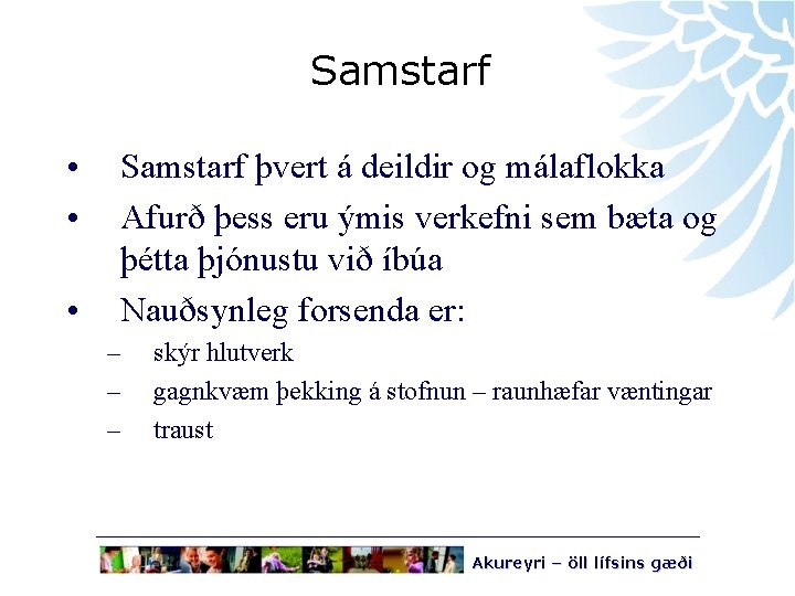 Samstarf • • • Samstarf þvert á deildir og málaflokka Afurð þess eru ýmis