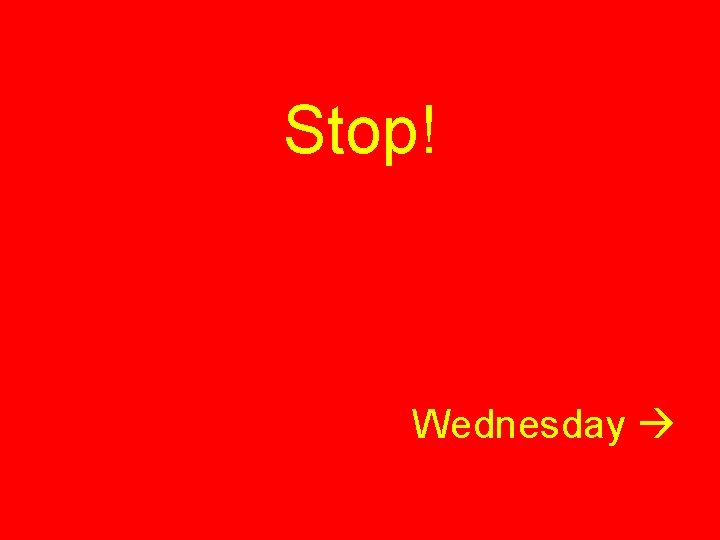 Stop! Wednesday 