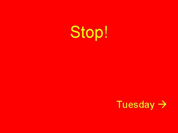 Stop! Tuesday 