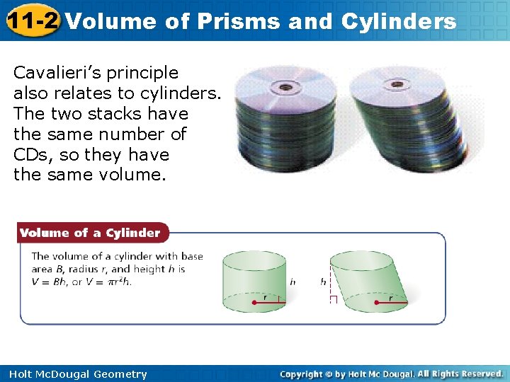 11 -2 Volume of Prisms and Cylinders Cavalieri’s principle also relates to cylinders. The