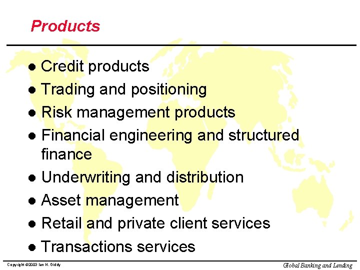 Products Credit products l Trading and positioning l Risk management products l Financial engineering