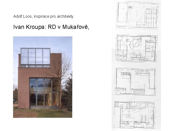 Adolf Loos, inspirace pro architekty Ivan Kroupa: RD v Mukařově, 