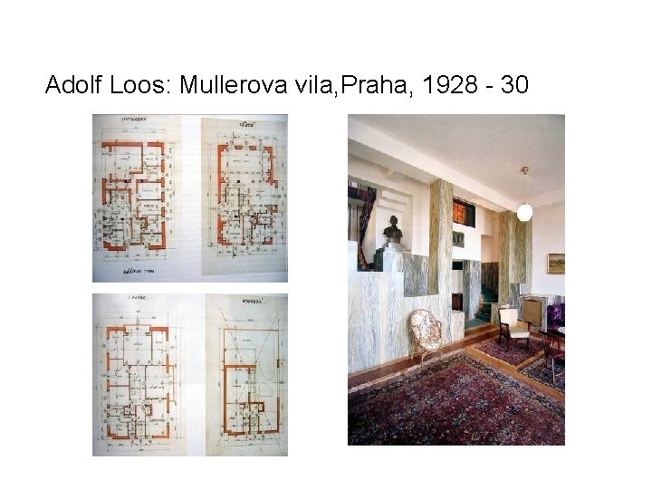 Adolf Loos: Mullerova vila, Praha, 1928 - 30 