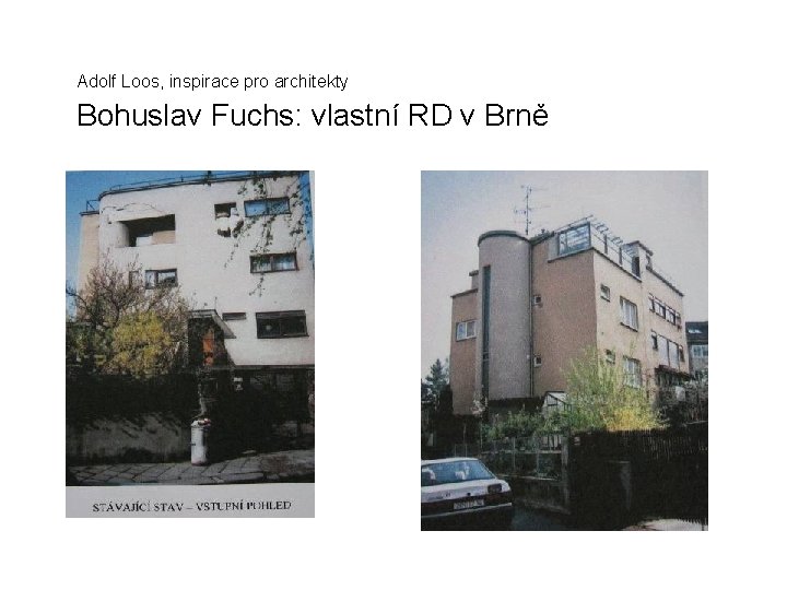 Adolf Loos, inspirace pro architekty Bohuslav Fuchs: vlastní RD v Brně 