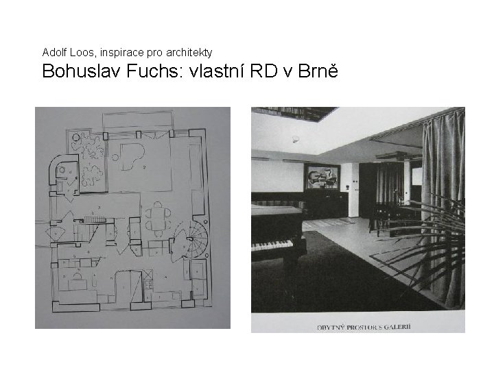 Adolf Loos, inspirace pro architekty Bohuslav Fuchs: vlastní RD v Brně 
