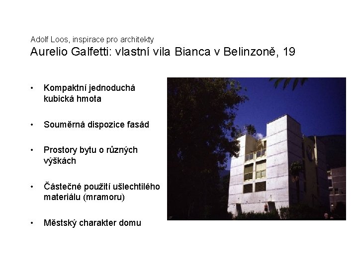 Adolf Loos, inspirace pro architekty Aurelio Galfetti: vlastní vila Bianca v Belinzoně, 19 •