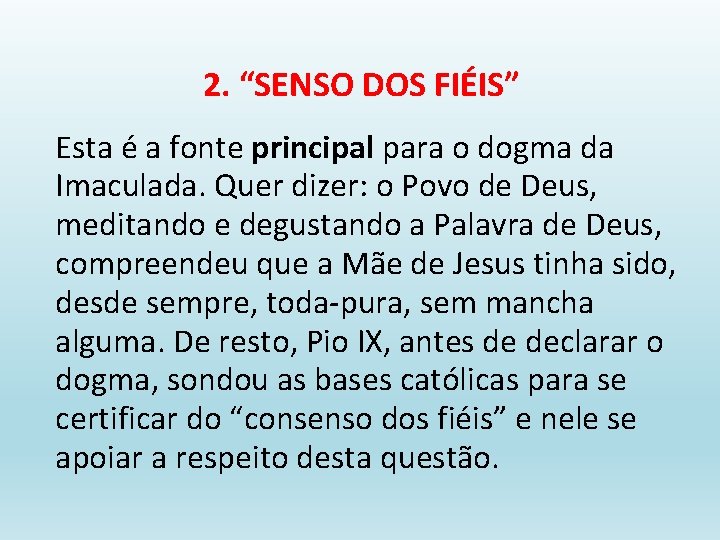 2. “SENSO DOS FIÉIS” Esta é a fonte principal para o dogma da Imaculada.