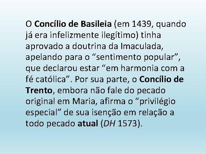 O Concílio de Basileia (em 1439, quando já era infelizmente ilegítimo) tinha aprovado a