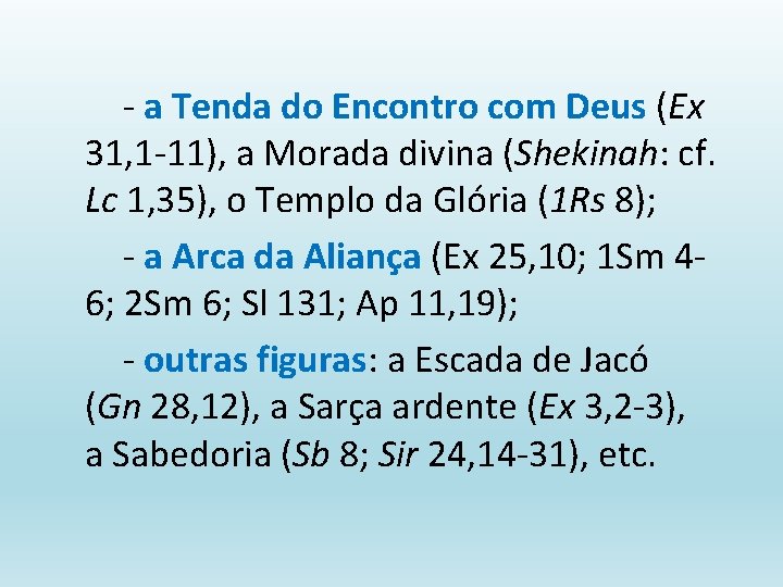 - a Tenda do Encontro com Deus (Ex 31, 1 -11), a Morada divina