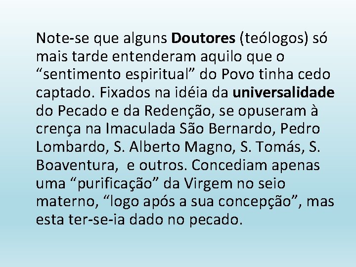 Note-se que alguns Doutores (teólogos) só mais tarde entenderam aquilo que o “sentimento espiritual”