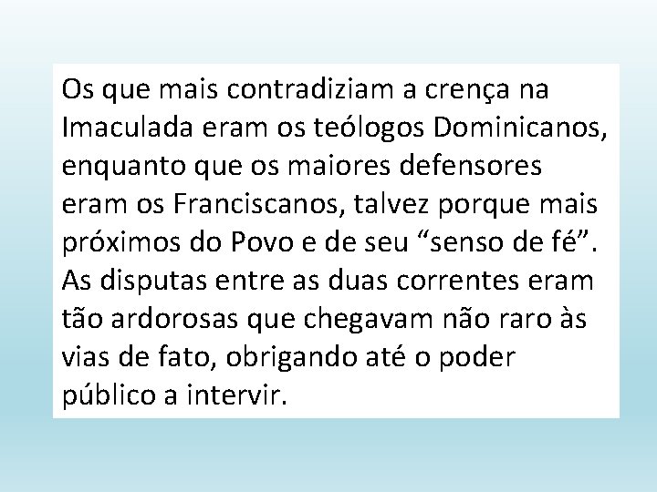 Os que mais contradiziam a crença na Imaculada eram os teólogos Dominicanos, enquanto que