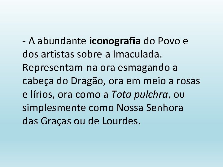 - A abundante iconografia do Povo e dos artistas sobre a Imaculada. Representam-na ora