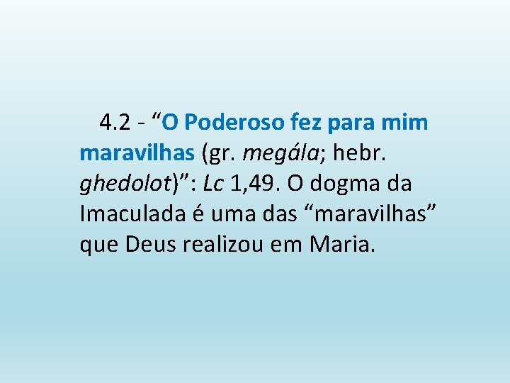 4. 2 - “O Poderoso fez para mim maravilhas (gr. megála; hebr. ghedolot)”: Lc