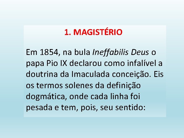 1. MAGISTÉRIO Em 1854, na bula Ineffabilis Deus o papa Pio IX declarou como