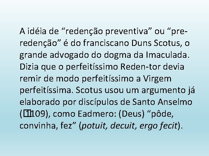 A idéia de “redenção preventiva” ou “preredenção” é do franciscano Duns Scotus, o grande