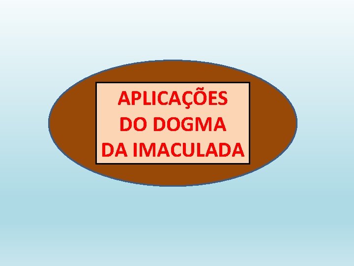 APLICAÇÕES DO DOGMA DA IMACULADA 