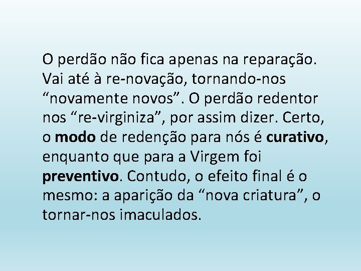 O perdão não fica apenas na reparação. Vai até à re-novação, tornando-nos “novamente novos”.