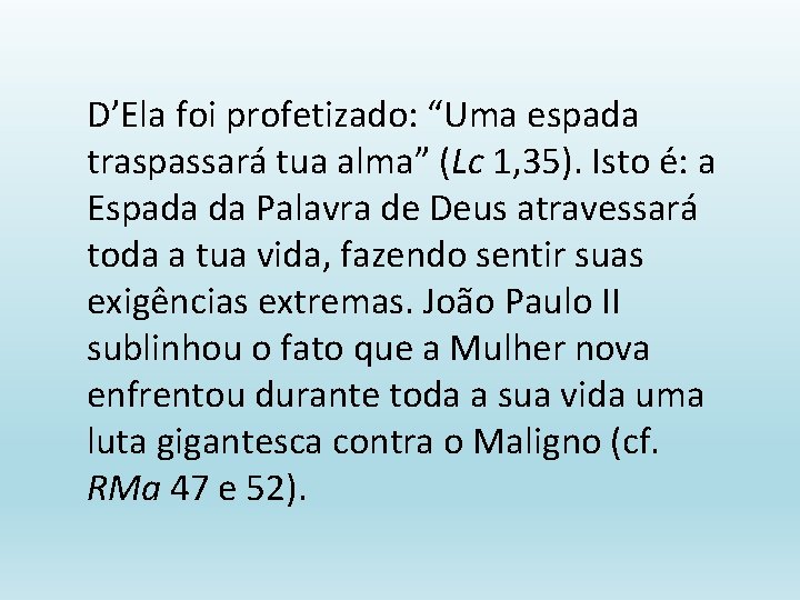 D’Ela foi profetizado: “Uma espada traspassará tua alma” (Lc 1, 35). Isto é: a