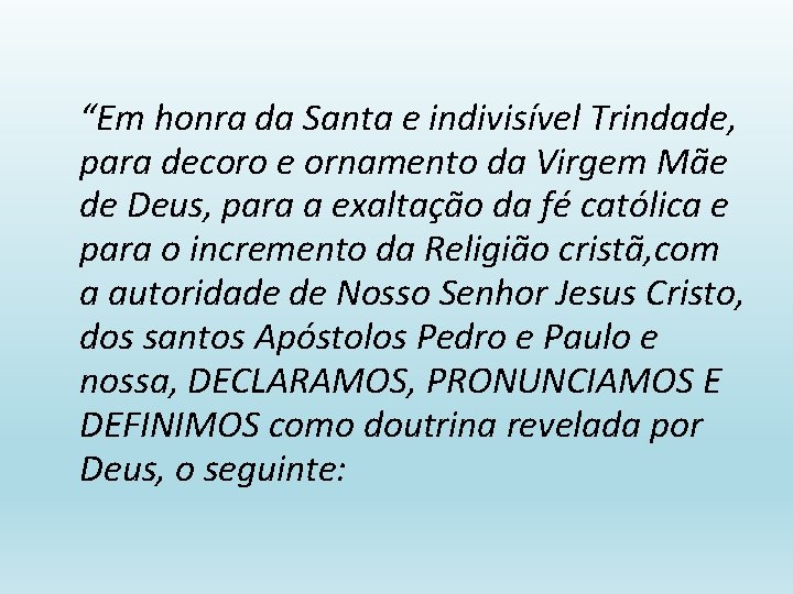 “Em honra da Santa e indivisível Trindade, para decoro e ornamento da Virgem Mãe