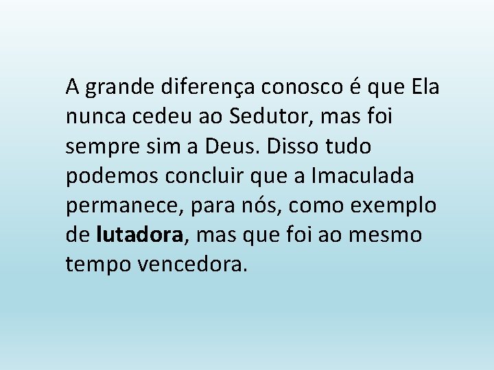 A grande diferença conosco é que Ela nunca cedeu ao Sedutor, mas foi sempre