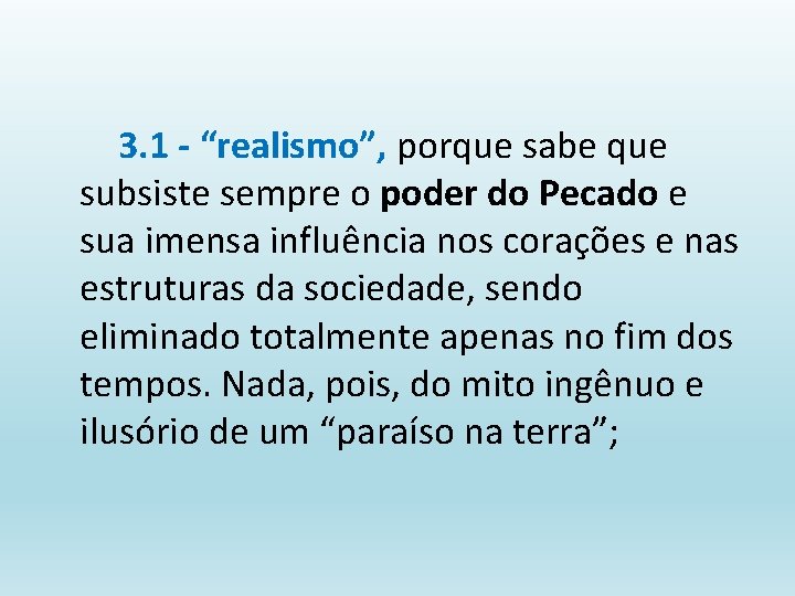 3. 1 - “realismo”, porque sabe que subsiste sempre o poder do Pecado e