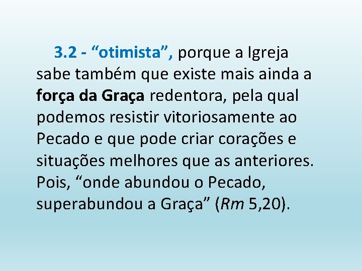 3. 2 - “otimista”, porque a Igreja sabe também que existe mais ainda a