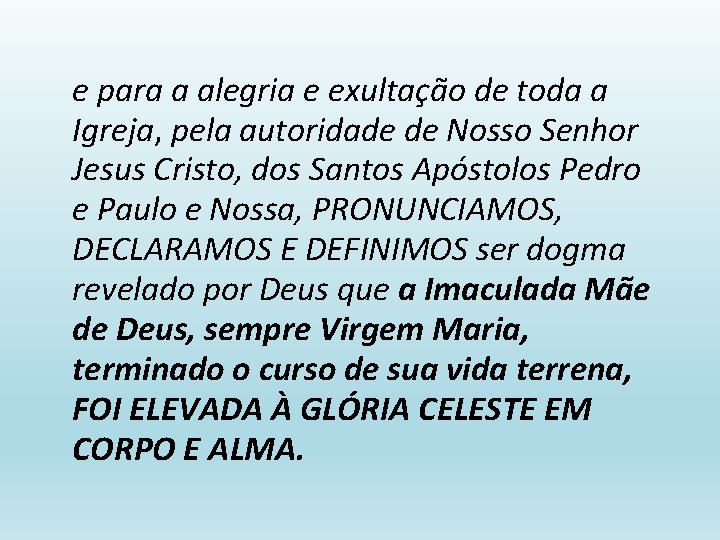 e para a alegria e exultação de toda a Igreja, pela autoridade de Nosso