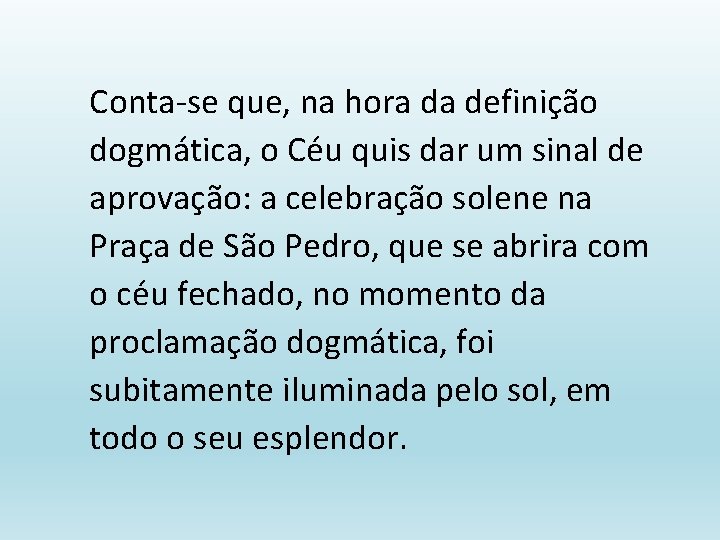 Conta-se que, na hora da definição dogmática, o Céu quis dar um sinal de