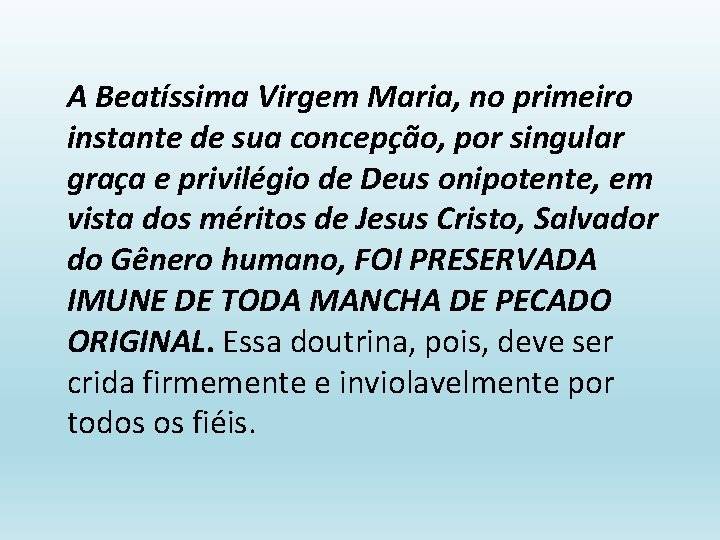 A Beatíssima Virgem Maria, no primeiro instante de sua concepção, por singular graça e