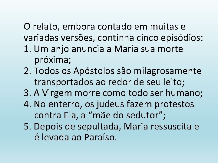 O relato, embora contado em muitas e variadas versões, continha cinco episódios: 1. Um