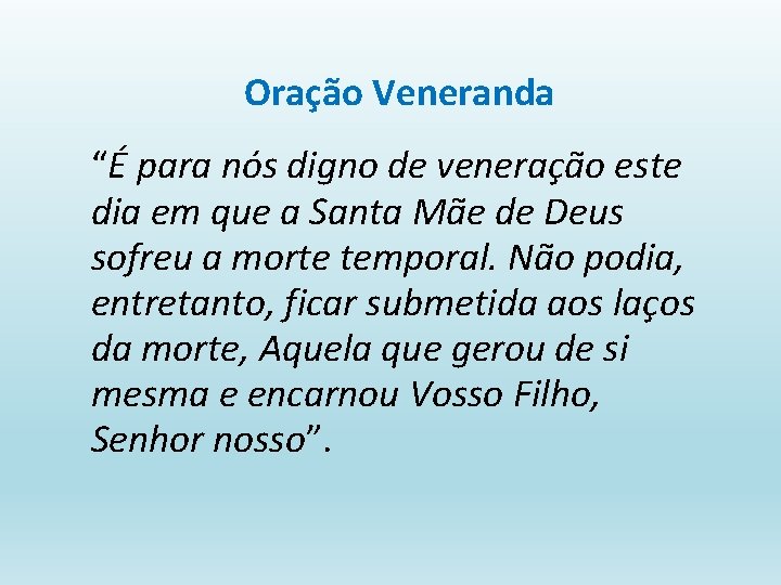 Oração Veneranda “É para nós digno de veneração este dia em que a Santa