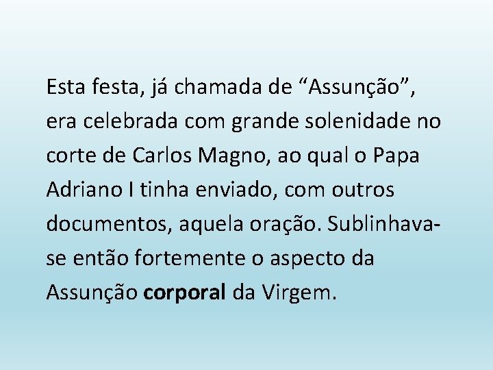 Esta festa, já chamada de “Assunção”, era celebrada com grande solenidade no corte de