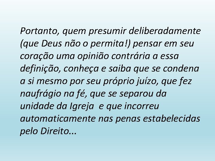 Portanto, quem presumir deliberadamente (que Deus não o permita!) pensar em seu coração uma