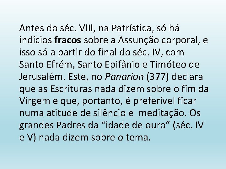 Antes do séc. VIII, na Patrística, só há indícios fracos sobre a Assunção corporal,