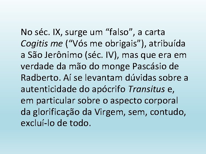 No séc. IX, surge um “falso”, a carta Cogitis me (“Vós me obrigais”), atribuída