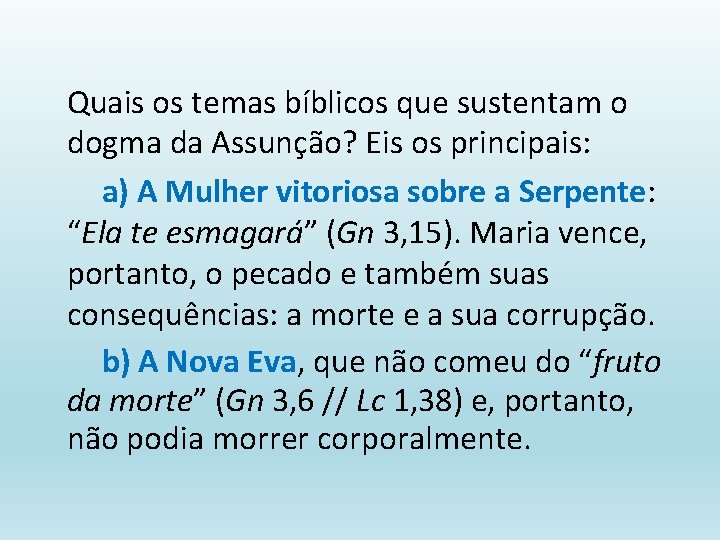 Quais os temas bíblicos que sustentam o dogma da Assunção? Eis os principais: a)