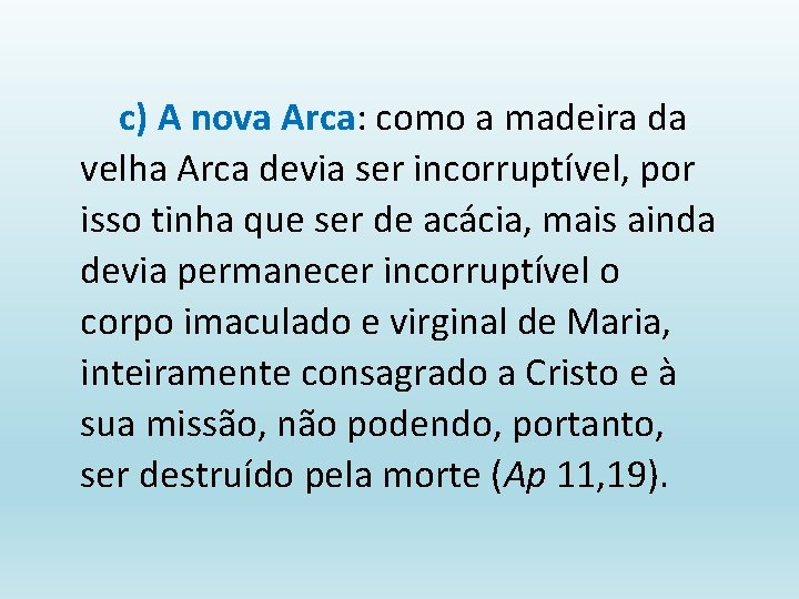 c) A nova Arca: como a madeira da velha Arca devia ser incorruptível, por