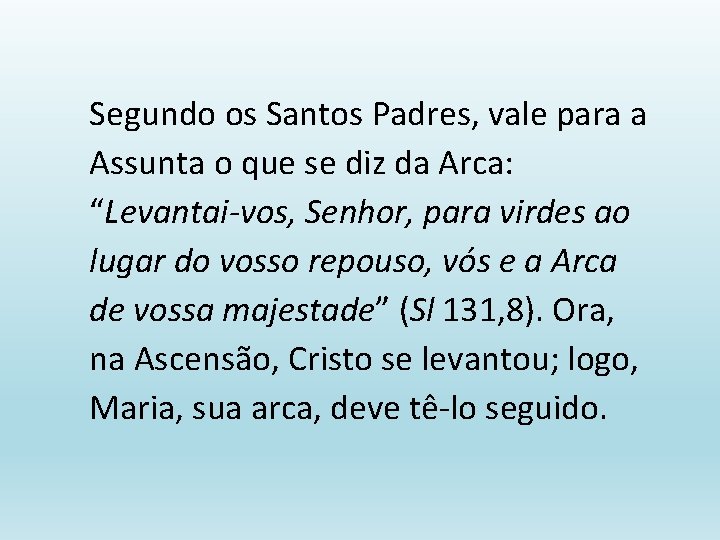 Segundo os Santos Padres, vale para a Assunta o que se diz da Arca: