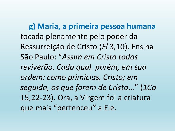 g) Maria, a primeira pessoa humana tocada plenamente pelo poder da Ressurreição de Cristo