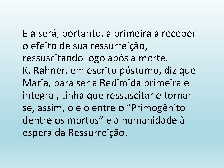 Ela será, portanto, a primeira a receber o efeito de sua ressurreição, ressuscitando logo