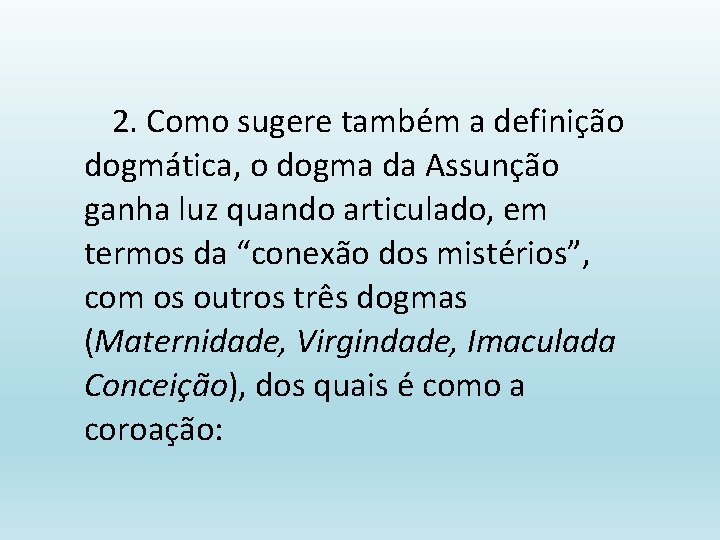 2. Como sugere também a definição dogmática, o dogma da Assunção ganha luz quando