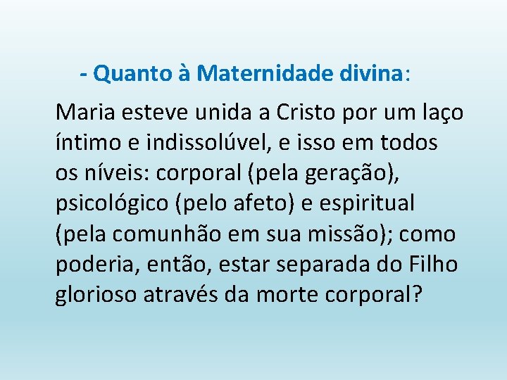 - Quanto à Maternidade divina: Maria esteve unida a Cristo por um laço íntimo